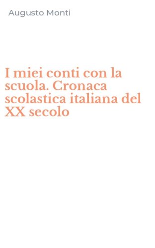 I miei conti con la scuola. Cronaca scolastica italiana del XX secolo
