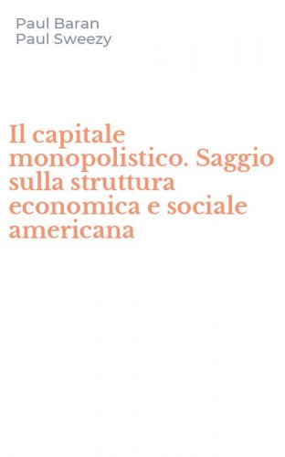 Il capitale monopolistico. Saggio sulla struttura economica e sociale americana