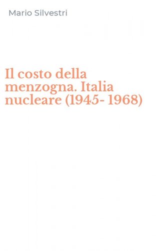 Il costo della menzogna. Italia nucleare (1945-1968)