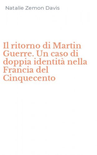 Il ritorno di Martin Guerre. Un caso di doppia identit&agrave; nella Francia del Cinquecento
