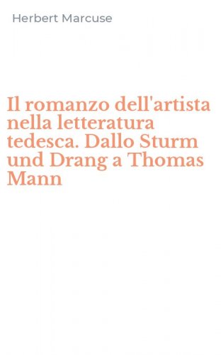 Il romanzo dell'artista nella letteratura tedesca. Dallo Sturm und Drang a Thomas Mann