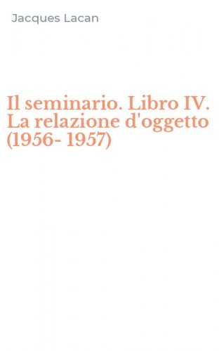 Il seminario. Libro IV. La relazione d'oggetto (1956-1957)