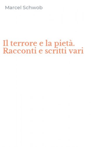 Il terrore e la piet&agrave;. Racconti e scritti vari