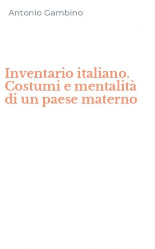 Inventario italiano. Costumi e mentalit&agrave; di un paese materno