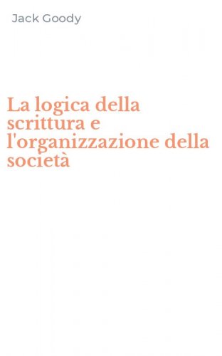 La logica della scrittura e l'organizzazione della societ&agrave;
