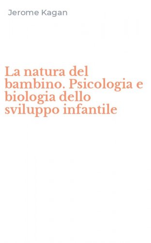 La natura del bambino. Psicologia e biologia dello sviluppo infantile