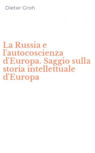 La Russia e l'autocoscienza d'Europa. Saggio sulla storia intellettuale d'Europa