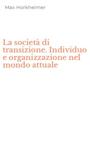 La societ&agrave; di transizione. Individuo e organizzazione nel mondo attuale