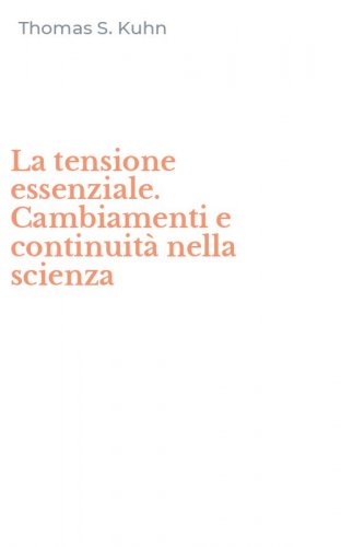 La tensione essenziale. Cambiamenti e continuit&agrave; nella scienza