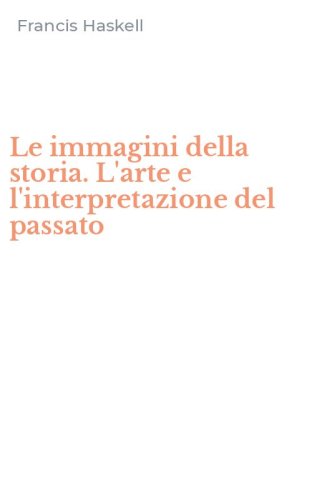 Le immagini della storia. L'arte e l'interpretazione del passato