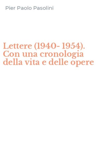 Lettere (1940-1954). Con una cronologia della vita e delle opere