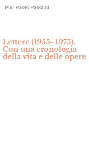 Lettere (1955-1975). Con una cronologia della vita e delle opere
