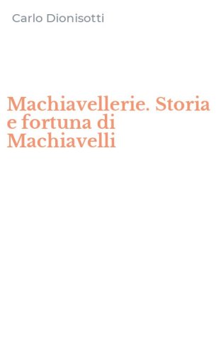 Machiavellerie. Storia e fortuna di Machiavelli