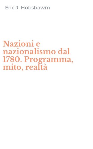 Nazioni e nazionalismo dal 1780. Programma, mito, realt&agrave;