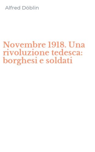 Novembre 1918. Una rivoluzione tedesca: borghesi e soldati