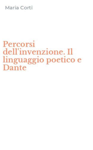 Percorsi dell'invenzione. Il linguaggio poetico e Dante