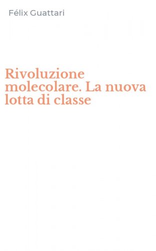 Rivoluzione molecolare. La nuova lotta di classe