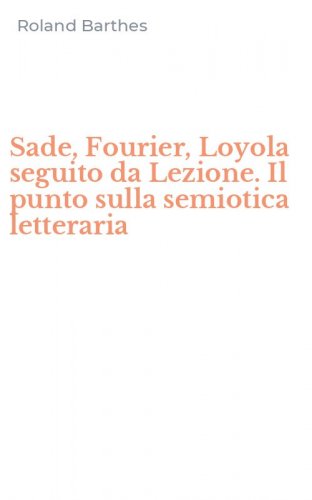 Sade, Fourier, Loyola seguito da Lezione. Il punto sulla semiotica letteraria