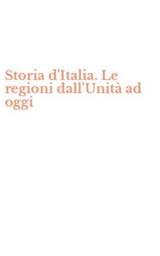 Storia d'Italia. Le regioni dall'Unit&agrave; ad oggi