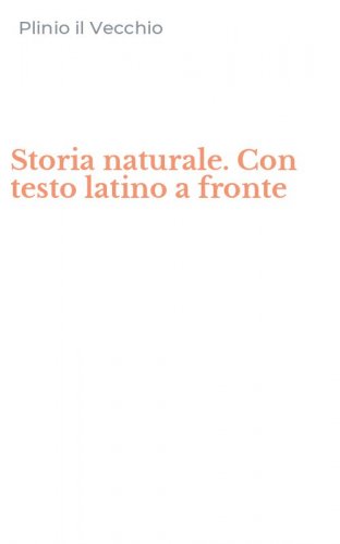 Storia naturale. Con testo latino a fronte