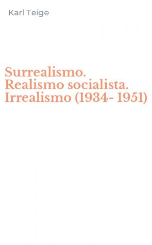 Surrealismo. Realismo socialista. Irrealismo (1934-1951)
