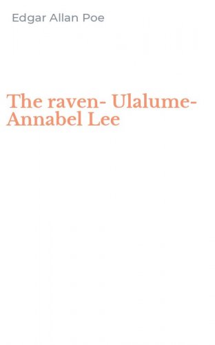 The raven-Ulalume-Annabel Lee