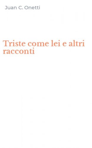 Triste come lei e altri racconti