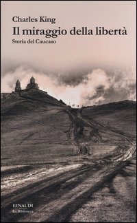 Il miraggio della libert&agrave;. Storia del Caucaso