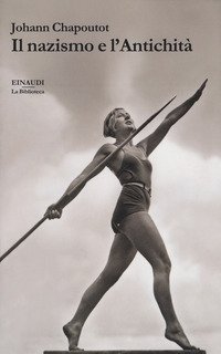 Il nazismo e l'antichit&agrave;