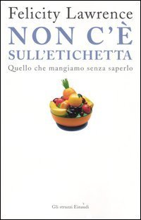 Non c'&egrave; sull'etichetta. Quello che mangiamo senza saperlo