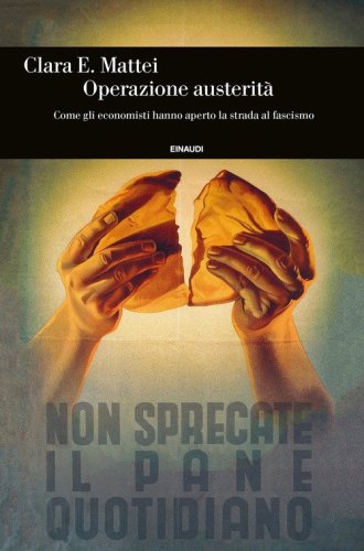 Operazione austerit&agrave;. Come gli economisti hanno aperto la strada al fascismo