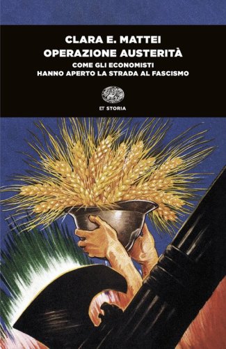Operazione austerit&agrave;. Come gli economisti hanno aperto la strada al fascismo