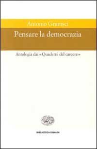 Pensare la democrazia. Antologia dai &laquo;Quaderni del carcere&raquo;