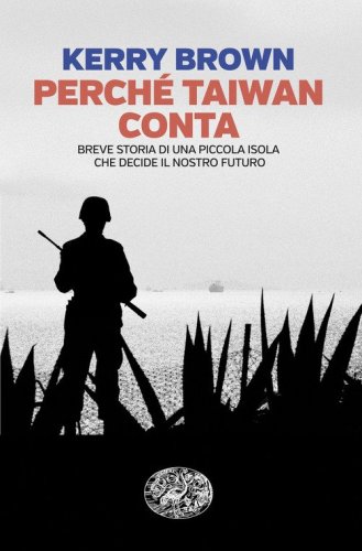 Perch&eacute; Taiwan conta. Breve storia di una piccola isola che decide il nostro futuro