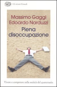 Piena disoccupazione. Vivere e competere nella societ&agrave; del quaternario