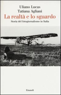 La realt&agrave; e lo sguardo. Storia del fotogiornalismo in Italia