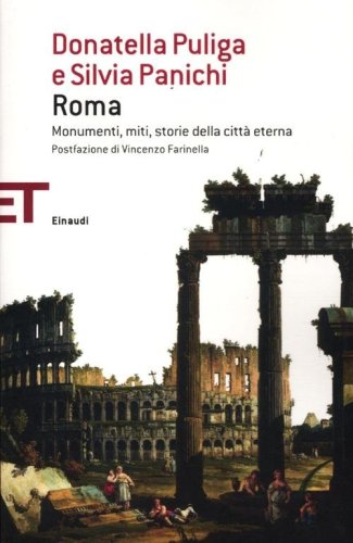 Roma. Monumenti, miti, storie della citt&agrave; eterna