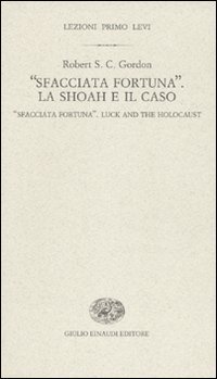 &laquo;Sfacciata fortuna&raquo;. La Shoah e il caso-&laquo;Sfacciata fortuna&raquo;. Luck and the holocaust