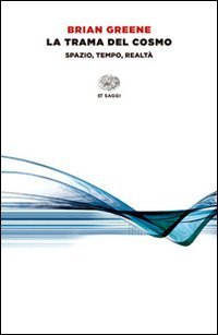 La trama del cosmo. Spazio, tempo, realt&agrave;