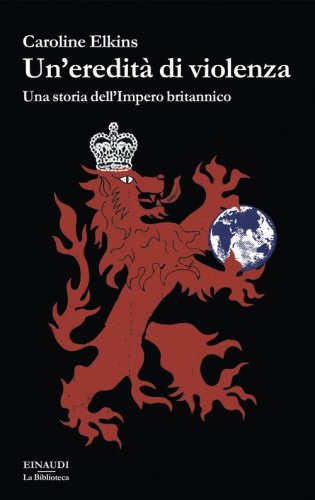 Un'eredit&agrave; di violenza. Una storia dell'impero britannico
