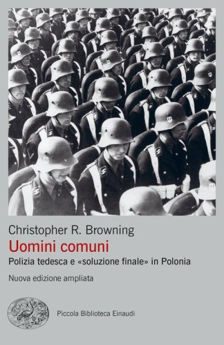 Uomini comuni. Polizia tedesca e &laquo;soluzione finale&raquo; in Polonia