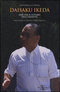 Daisaku Ikeda. Idee per il futuro dell'umanit&agrave;