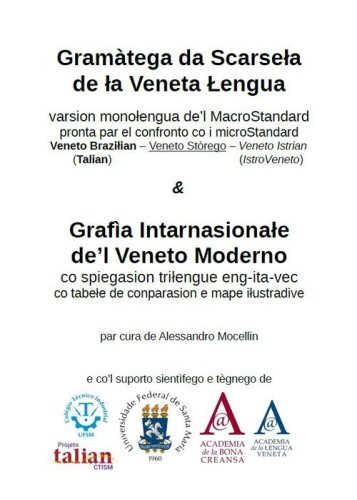 Gram&agrave;tega da Scarsela de la Veneta Lengua & Graf&igrave;a Intarnasionale de'l Veneto Moderno. Grammatica della lingua veneta e grafia ufficiale della lingua veneta (DECA-GIVM)