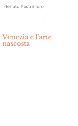 Venezia e l'arte nascosta