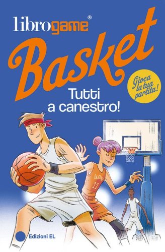 Librogame&reg; Basket. Tutti a canestro!