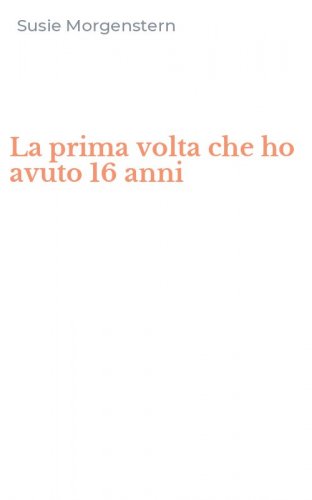 La prima volta che ho avuto 16 anni