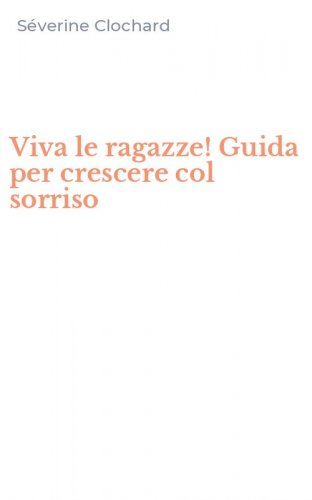 Viva le ragazze! Guida per crescere col sorriso