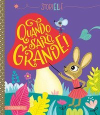 Quando sar&ograve; grande!