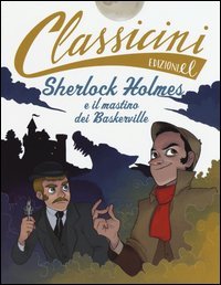 Sherlock Holmes e il mastino dei Baskerville da Arthur Conan Doyle. Classicini