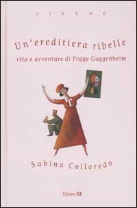 Un'ereditiera ribelle. Vita e avventure di Peggy Guggenheim
